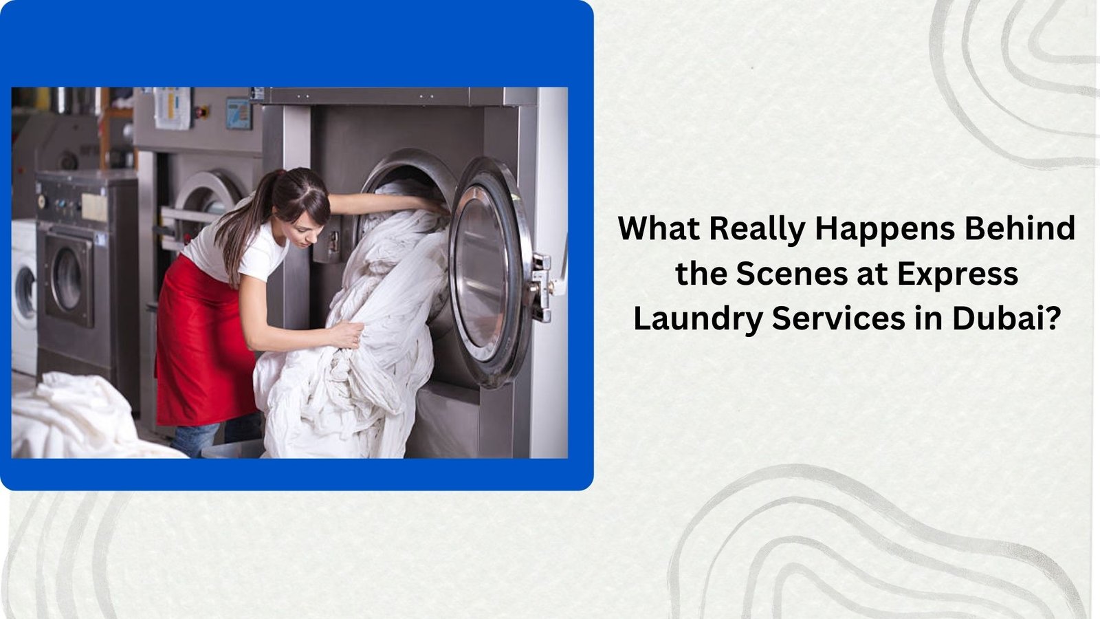 What Really Happens Behind the Scenes at Express Laundry Services in Dubai?